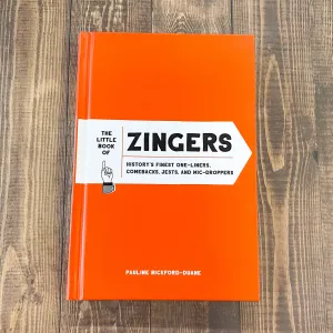 The Little Book of Zingers: History's Finest One-Liners, Comebacks, Jests, and Mic-Droppers